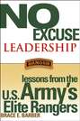 No Excuse Leadership. Lessons from the U.S. Army's Elite Rangers