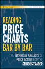 Reading Price Charts Bar by Bar. The Technical Analysis of Price Action for the Serious Trader