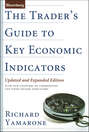 The Trader's Guide to Key Economic Indicators. With New Chapters on Commodities and Fixed-Income Indicators