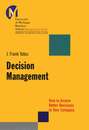 Decision Management. How to Assure Better Decisions in Your Company