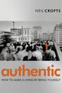 Authentic. How to Make a Living By Being Yourself