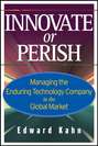 Innovate or Perish. Managing the Enduring Technology Company in the Global Market