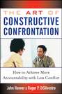 The Art of Constructive Confrontation. How to Achieve More Accountability with Less Conflict