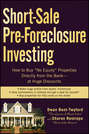 Short-Sale Pre-Foreclosure Investing. How to Buy "No-Equity" Properties Directly from the Bank -- at Huge Discounts