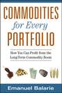 Commodities for Every Portfolio. How You Can Profit from the Long-Term Commodity Boom
