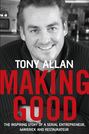 Making Good. The Inspiring Story of Serial Entrepreneur, Maverick and Restaurateur