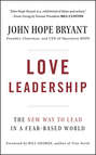 Love Leadership. The New Way to Lead in a Fear-Based World