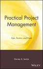 Practical Project Management. Tips, Tactics, and Tools