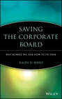 Saving the Corporate Board. Why Boards Fail and How to Fix Them