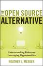 The Open Source Alternative. Understanding Risks and Leveraging Opportunities