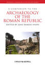A Companion to the Archaeology of the Roman Republic