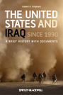 The United States and Iraq Since 1990. A Brief History with Documents