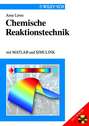 Chemische Reaktionstechnik. mit MATLAB und SIMULINK