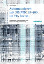 Automatisieren mit SIMATIC S7-400 im TIA Portal. Projektieren, Programmieren und Testen mit STEP 7 Professional
