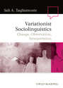 Variationist Sociolinguistics. Change, Observation, Interpretation