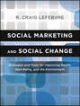 Social Marketing and Social Change. Strategies and Tools For Improving Health, Well-Being, and the Environment