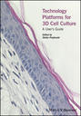 Technology Platforms for 3D Cell Culture. A User's Guide