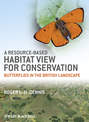 A Resource-Based Habitat View for Conservation. Butterflies in the British Landscape