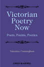 Victorian Poetry Now. Poets, Poems and Poetics