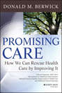 Promising Care. How We Can Rescue Health Care by Improving It