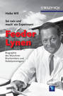Sei naiv und mach' ein Experiment: Feodor Lynen. Biographie des Münchner Biochemikers und Nobelpreisträgers