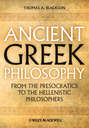 Ancient Greek Philosophy. From the Presocratics to the Hellenistic Philosophers