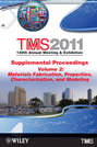 TMS 2011 140th Annual Meeting and Exhibition, Materials Fabrication, Properties, Characterization, and Modeling