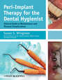 Peri-Implant Therapy for the Dental Hygienist. Clinical Guide to Maintenance and Disease Complications