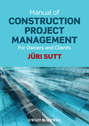 Manual of Construction Project Management. For Owners and Clients