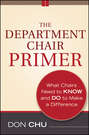 The Department Chair Primer. What Chairs Need to Know and Do to Make a Difference