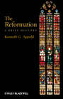 The Reformation. A Brief History