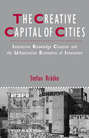 The Creative Capital of Cities. Interactive Knowledge Creation and the Urbanization Economies of Innovation