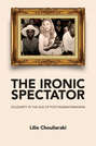 The Ironic Spectator. Solidarity in the Age of Post-Humanitarianism