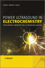 Power Ultrasound in Electrochemistry. From Versatile Laboratory Tool to Engineering Solution