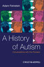 A History of Autism. Conversations with the Pioneers