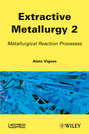 Extractive Metallurgy 2. Metallurgical Reaction Processes
