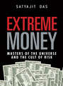 Extreme Money. The Masters of the Universe and the Cult of Risk