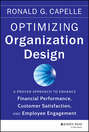 Optimizing Organization Design. A Proven Approach to Enhance Financial Performance, Customer Satisfaction and Employee Engagement