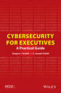 Cybersecurity for Executives. A Practical Guide