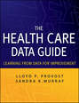 The Health Care Data Guide. Learning from Data for Improvement