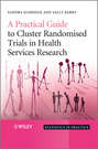 A Practical Guide to Cluster Randomised Trials in Health Services Research