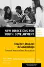 Teacher-Student Relationships: Toward Personalized Education. New Directions for Youth Development, Number 137