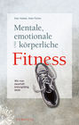 Mentale, emotionale und körperliche Fitness. Wie man dauerhaft leistungsfähig bleibt