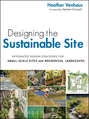 Designing the Sustainable Site, Enhanced Edition. Integrated Design Strategies for Small Scale Sites and Residential Landscapes
