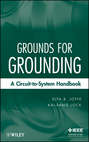 Grounds for Grounding. A Circuit to System Handbook