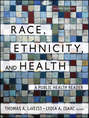 Race, Ethnicity, and Health. A Public Health Reader