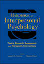 Handbook of Interpersonal Psychology. Theory, Research, Assessment, and Therapeutic Interventions