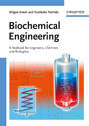 Biochemical Engineering. A Textbook for Engineers, Chemists and Biologists