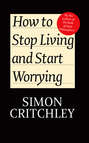 How to Stop Living and Start Worrying. Conversations with Carl Cederström