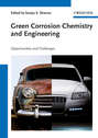 Green Corrosion Chemistry and Engineering. Opportunities and Challenges